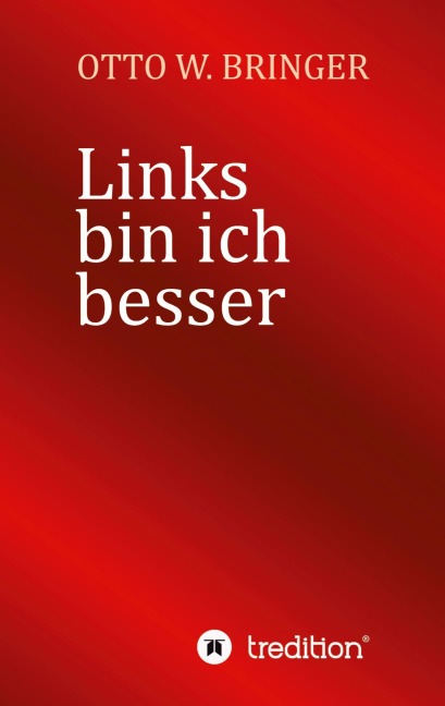 Links bin ich besser - Otto W. Bringer