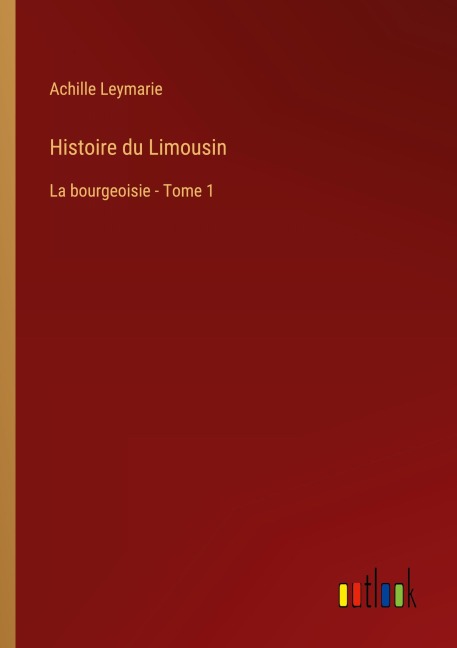 Histoire du Limousin - Achille Leymarie