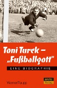 Cover-Bild zum Titel 'Toni Turek - "Fußballgott"' von 'Werner Raupp'