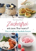 Cover-Bild zum Titel 'Zuckerfrei mit dem Thermomix®' von 'Veronika Pichl'