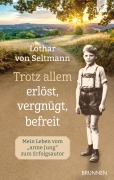 Trotz allem erlöst, vergnügt, befreit - Lothar von Seltmann