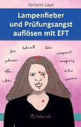 Cover-Bild zum Titel 'Lampenfieber und Prüfungsangst auflösen mit EFT' von 'Evelyne Laye'