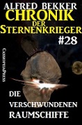 Chronik der Sternenkrieger 28: Die verschwundenen Raumschiffe - Alfred Bekker
