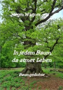 Cover-Bild zum Titel 'In jedem Baum, da atmet Leben' von 'Jürgen Wagner'
