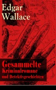 Cover-Bild zum Titel 'Gesammelte Kriminalromane und Detektivgeschichten' von 'Edgar Wallace'