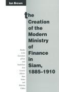 Cover-Bild zum Titel 'The Creation of the Modern Ministry of Finance in Siam, 1885-1910' von 'Ian Brown'