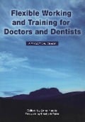 Cover-Bild zum Titel 'Flexible Working and Training for Doctors and Dentists' von 'Anne Hastie, Elizabeth Boath, Elisabeth Paice'