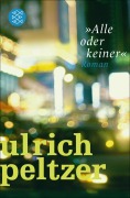 Cover-Bild zum Titel '»Alle oder keiner«' von 'Ulrich Peltzer'