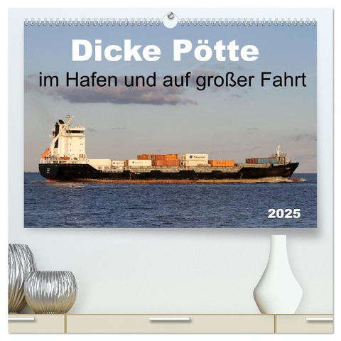 Dicke Pötte im Hafen und auf großer Fahrt (hochwertiger Premium Wandkalender 2025 DIN A2 quer), Kunstdruck in Hochglanz - SchnelleWelten SchnelleWelten