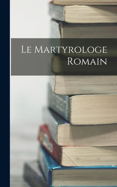 Le Martyrologe Romain - Anonymous
