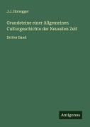 Grundsteine einer Allgemeinen Culturgeschichte der Neuesten Zeit - J. J. Honegger