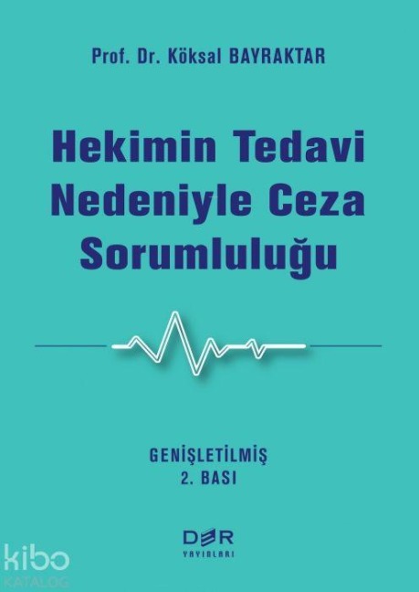 Hekimin Tedavi Nedeniyle Ceza Sorumlulugu - Köksal Bayraktar