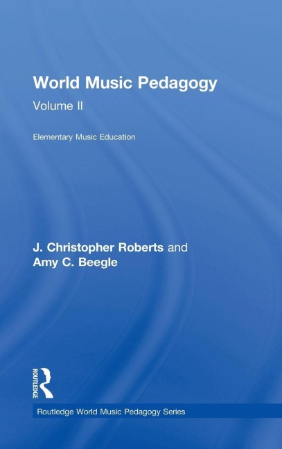 World Music Pedagogy, Volume II - J. Christopher Roberts, Amy Beegle