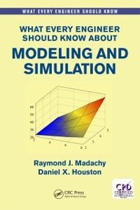 What Every Engineer Should Know About Modeling and Simulation - Raymond J. Madachy, Daniel Houston