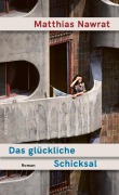 Cover-Bild zum Titel 'Das glückliche Schicksal' von 'Matthias Nawrat'