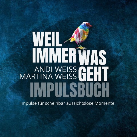Weil immer was geht - Impulsbuch - Andi Weiss, Martina Weiss