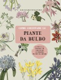 Cover-Bild zum Titel 'Come coltivare le piante da bulbo. L'arte e la scienza di coltivare le proprie piante da bulbo' von 'Richard Wilford'