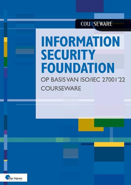 Information Security Foundation op basis van ISOIEC 27001'22 Courseware - Hans Baars, Jule Hintzbergen, Kees Hintzbergen