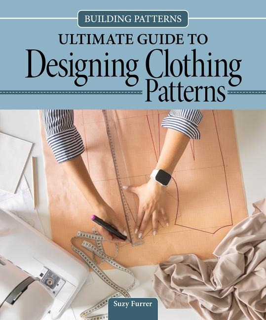 Building Patterns: Ultimate Guide to Designing Clothing Patterns - Suzy Furrer