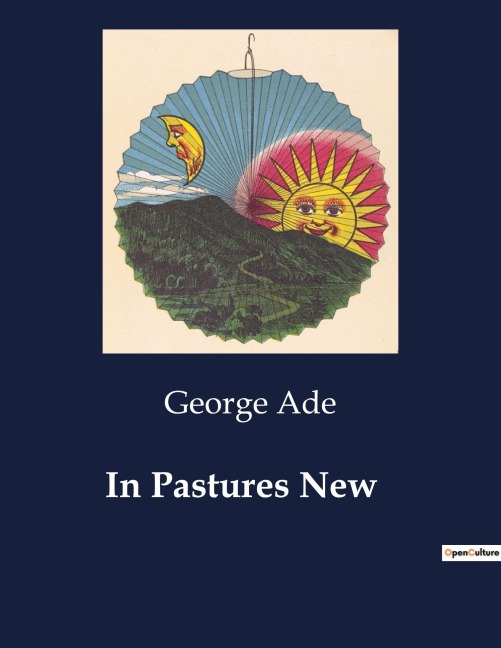 In Pastures New - George Ade
