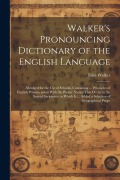 Cover-Bild zum Titel 'Walker's Pronouncing Dictionary of the English Language: Abridged for the Use of Schools, Containing ... Principles of English Pronunciation With the' von 'John Walker'