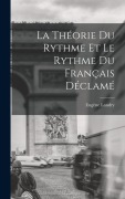 Cover-Bild zum Titel 'La Théorie Du Rythme Et Le Rythme Du Français Déclamé' von 'Landry Eugène'
