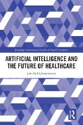 Cover-Bild zum Titel 'Artificial Intelligence and the Future of Healthcare' von 'Jon-Arild Johannessen'