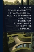 Cover-Bild zum Titel 'Bijzondere Aenmerkingen Over Het Aenleggen Van Pragtige En Gemeene Landhuizen, Lusthoven, Plantagien En Aenklevende Cieraden......' von 'Anonymous'
