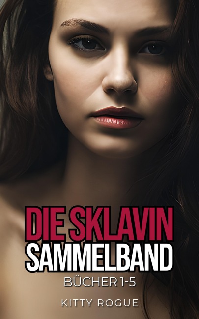 Die Sklavin: SAMMELBAND - Kitty Rogue