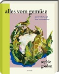 Cover-Bild zum Titel 'Alles vom Gemüse' von 'Sophie Gordon'
