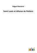 Cover-Bild zum Titel 'Saint Louis et Alfonse de Poitiers' von 'Edgard Boutaric'