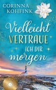Cover-Bild zum Titel 'Vielleicht vertraue ich dir morgen' von 'Corinna Kohfink'