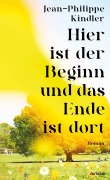 Cover-Bild zum Titel 'Hier ist der Beginn und das Ende ist dort' von 'Jean-Philippe Kindler'
