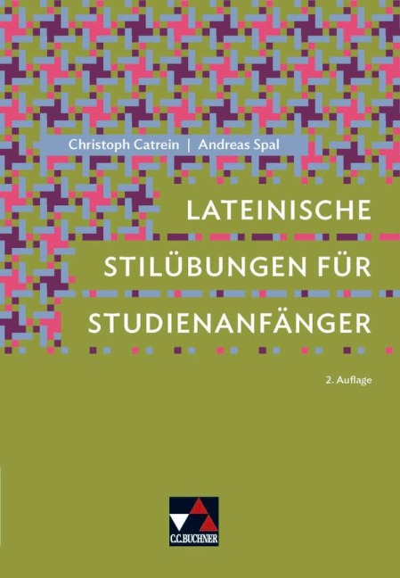 Lateinische Stilübungen für Studienanfänger - Christoph Catrein, Andreas Spal