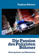 Cover-Bild zum Titel 'Die Passion des Polizisten Böhmer' von 'Stephan Böhmer'