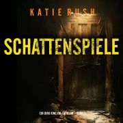 Cover-Bild zum Titel 'Schattenspiele (Ein Dirk King FBI-Thriller ¿ Band 2)' von 'Katie Rush'
