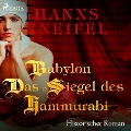 Babylon - Das Siegel des Hammurabi - Historischer Roman (Ungekürzt) - Hanns Kneifel