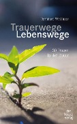 Trauerwege, Lebenswege - Bernhard Weißhaar