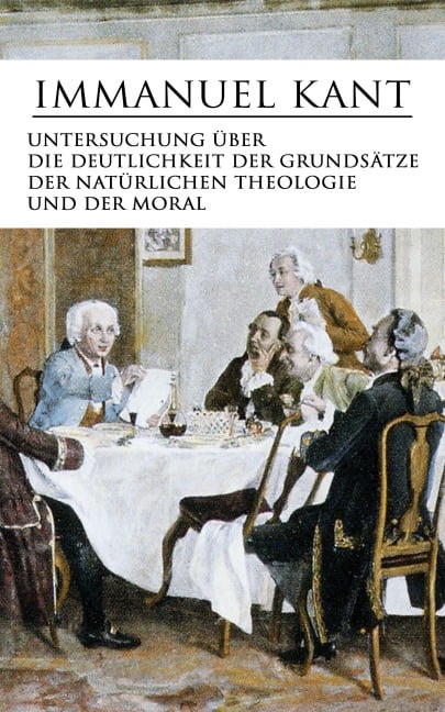 Untersuchung über die Deutlichkeit der Grundsätze der natürlichen Theologie und der Moral - Immanuel Kant