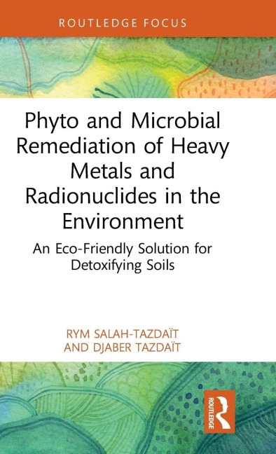 Phyto and Microbial Remediation of Heavy Metals and Radionuclides in the Environment - Rym Salah-Tazdaït, Djaber Tazdaït