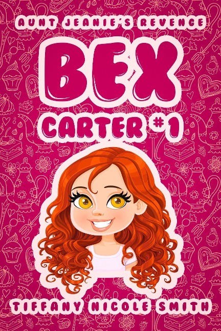 Bex Carter 1: Aunt Jeanie's Revenge (The Bex Carter Series) - Tiffany Nicole Smith