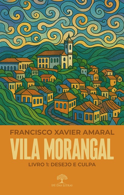 Vila Morangal: Desejo e Culpa - Francisco Xavier Amaral