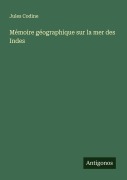 Cover-Bild zum Titel 'Mémoire géographique sur la mer des Indes' von 'Jules Codine'