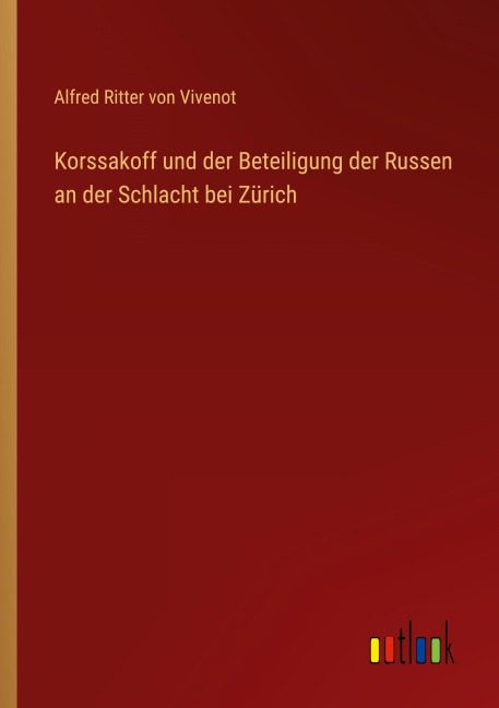 Korssakoff und der Beteiligung der Russen an der Schlacht bei Zürich - Alfred Ritter Von Vivenot