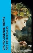 Grundlegende Werke des Feminismus - Virginia Woolf, Luise Ahlborn, Adalbert Stifter, Jane Austen, Wilhelmine Von Hillern