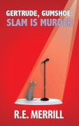 Cover-Bild zum Titel 'Gertrude, Gumshoe: Slam Is Murder (Gertrude, Gumshoe Cozy Mystery Series, #4)' von 'R. E. Merrill'
