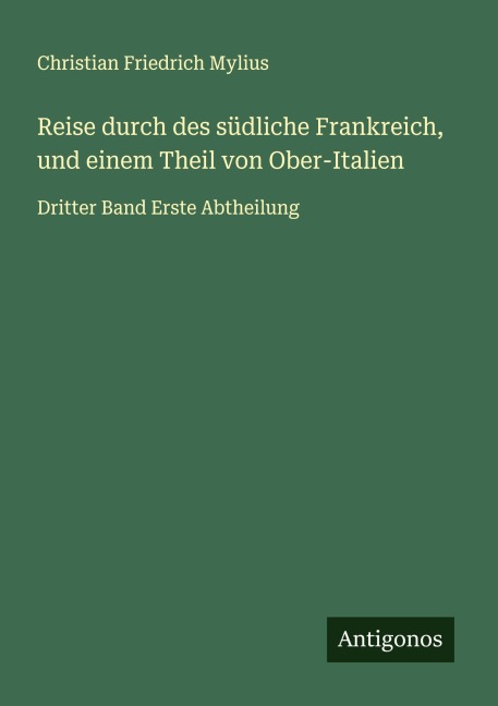 Reise durch des südliche Frankreich, und einem Theil von Ober-Italien - Christian Friedrich Mylius
