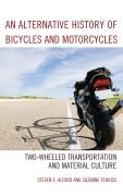 Cover-Bild zum Titel 'An Alternative History of Bicycles and Motorcycles' von 'Steven E. Alford, Suzanne Ferriss'