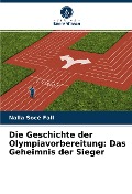 Cover-Bild zum Titel 'Die Geschichte der Olympiavorbereitung: Das Geheimnis der Sieger' von 'Nalla Socé Fall'