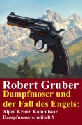Cover-Bild zum Titel 'Dampfmoser und der Fall des Engels: Alpen Krimi: Kommissar Dampfmoser ermittelt 9' von 'Robert Gruber'